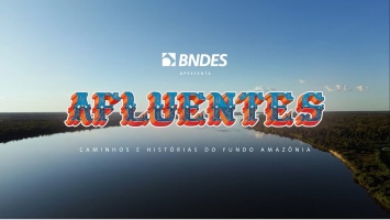 Capa da noticia “Afluentes”, série produzida pelo BNDES, estreia no Canal Gov